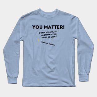 You Matter! Long Sleeve T-Shirt